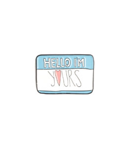 Hello Im Yours Pin