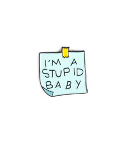 Im a stupid baby Pin