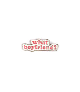 What Boyfriend? Pin