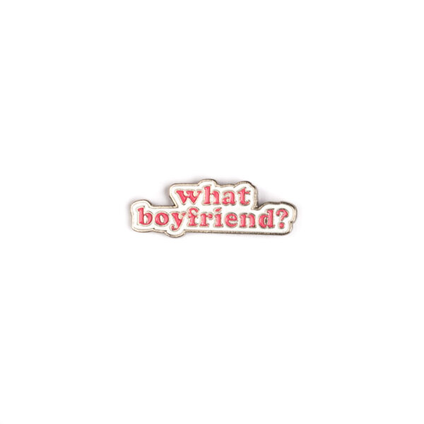 What Boyfriend? Pin