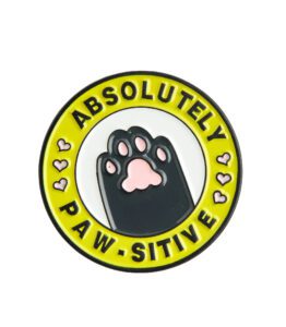 Absolutley Paw-sitive Pin