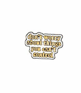 Don’t Worry About Things You Can’t Control Enamel Pin