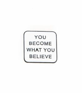 You Become What You Believe Enamel Pin