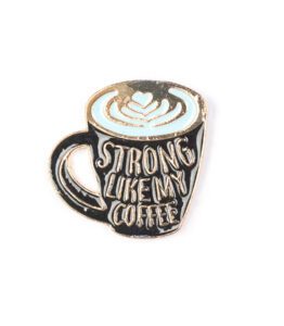 Strong Like My Coffee Enamel Pin - #7