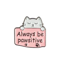 Always be Pawsitive Enamel Pin - #377