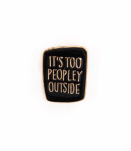 It's Too People Outside Enamel Pin - #451