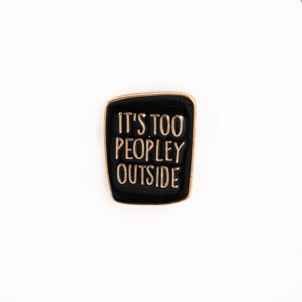 It's Too People Outside Enamel Pin - #451