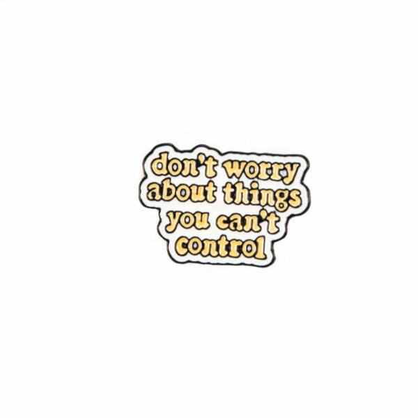 Don't Worry About Things You Can't Control Enamel Pin - #436